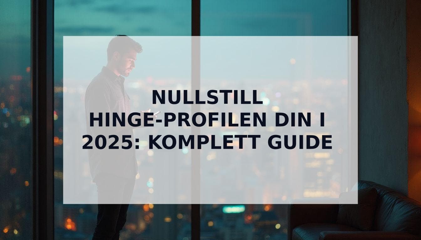 Cover Image for Hvordan nullstille Hinge-profilen din i 2025 (for Ä fÄ flere matcher)