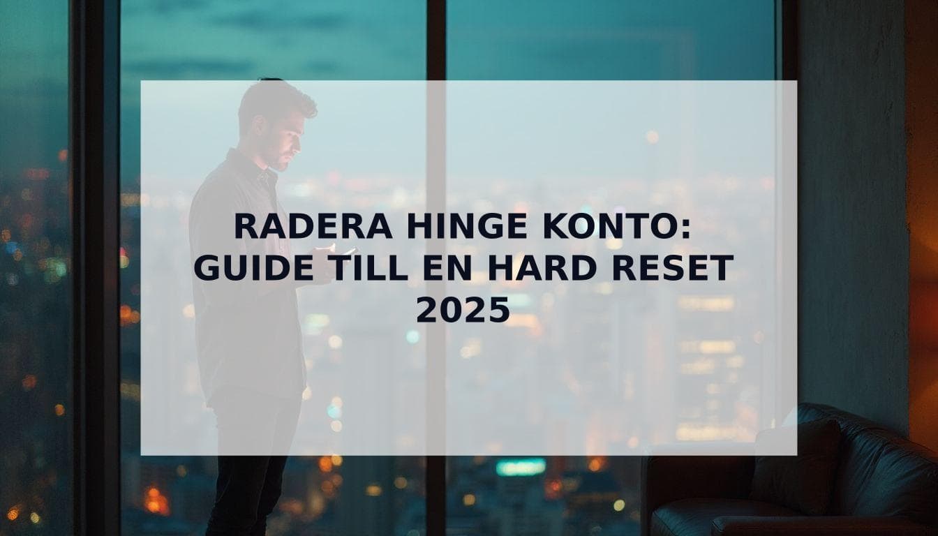 Cover Image for Radera Hinge Konto: Den Kompletta Guiden till en Nystart 2025