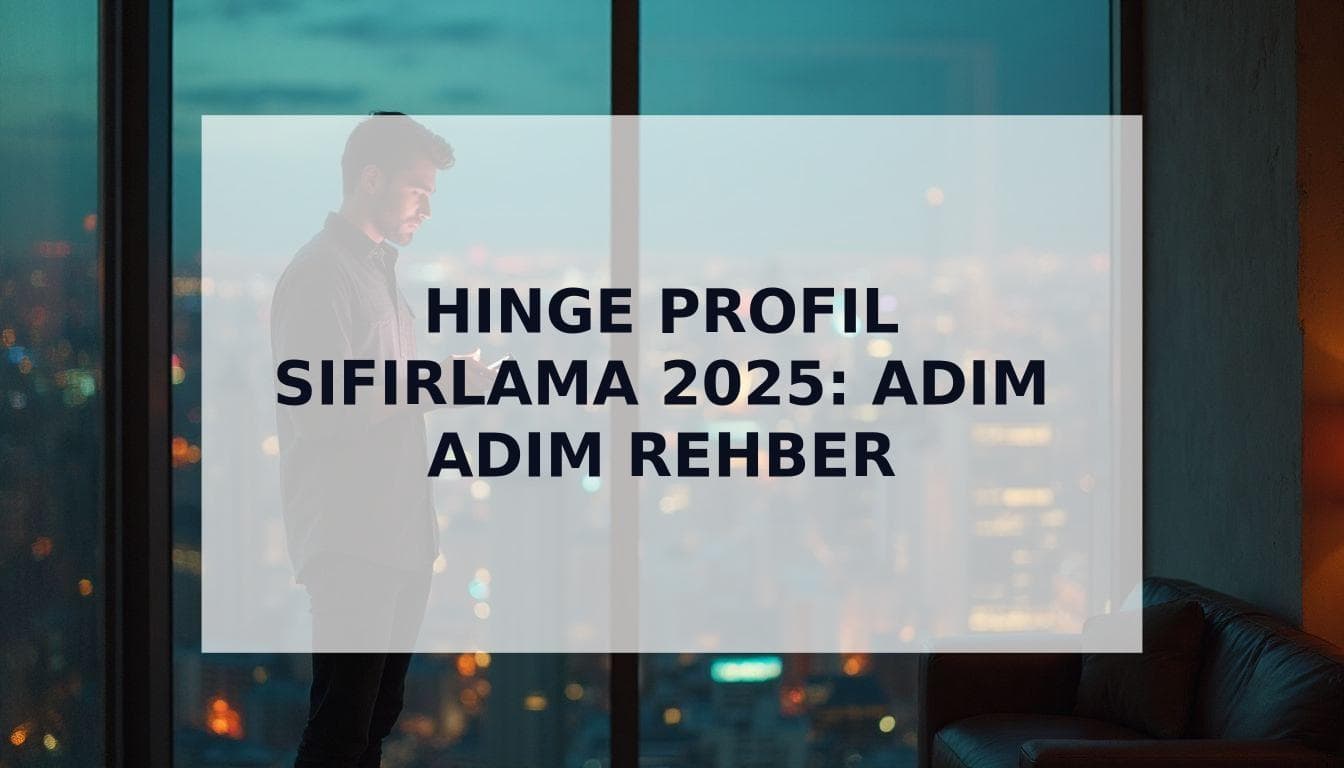 Cover Image for 2025'te Hinge Profil Sıfırlama Nasıl Yapılır? (Daha Fazla Eşleşme İçin)