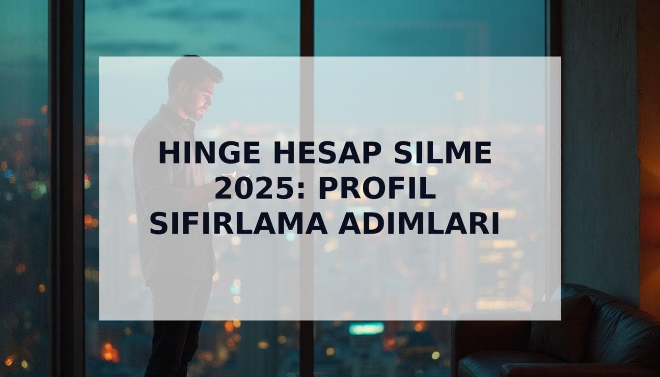 Cover Image for Hinge Hesap Silme: 2025'te Profil Sıfırlama Rehberi (Doğru Yöntem)