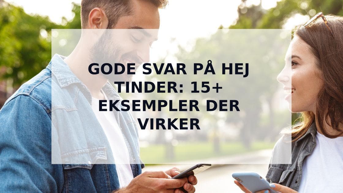 Cover Image for Gode Svar på Hej Tinder: 15+ Kreative Måder at Vende en Kedelig Besked til Dit Næste Date