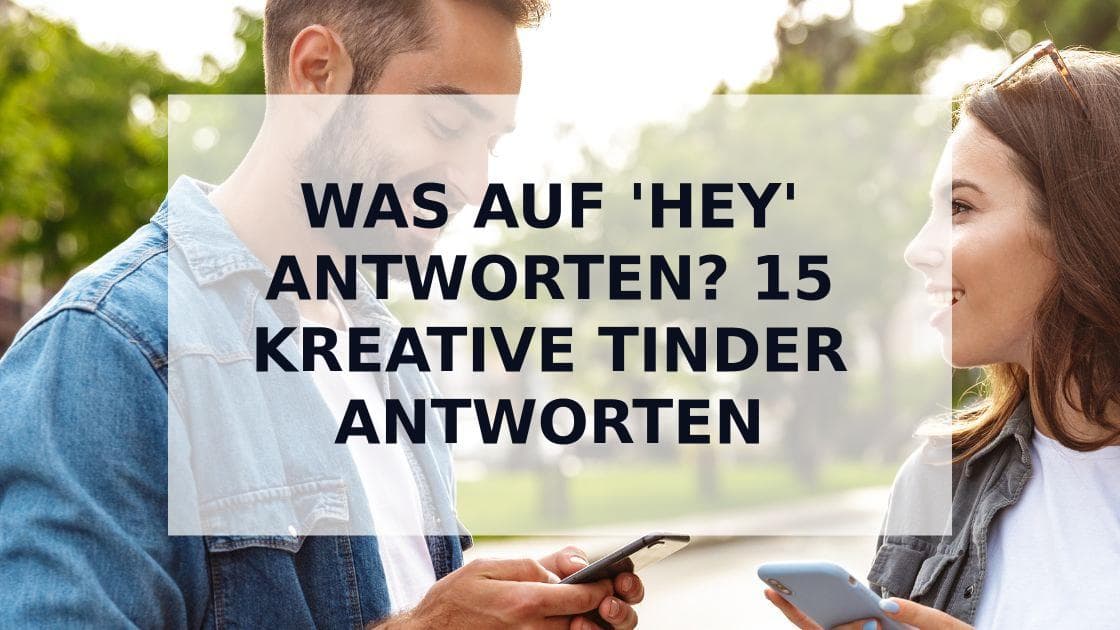 Cover Image for Was auf 'Hey' antworten bei Tinder: 15 kreative Antworten, die garantiert funktionieren