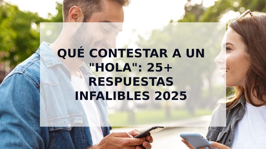 Cover Image for Qué Contestar a un "Hola": 25+ Respuestas que Garantizan Conversación