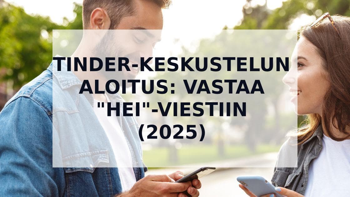 Cover Image for Kuinka vastata "Hei"-viestiin Tinderissä – Ja aloittaa keskustelu, joka toimii