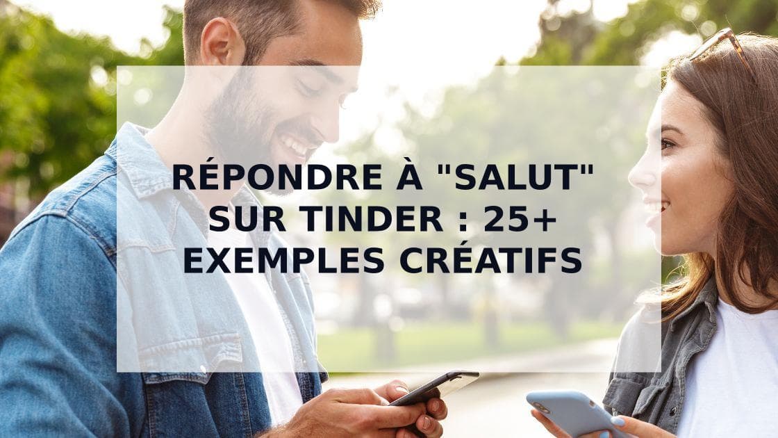 Cover Image for Que Répondre à un "Salut" sur Tinder : 25+ Réponses Qui Créent l'Attraction