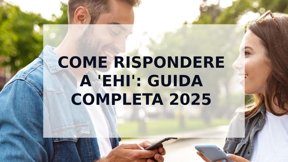 Cover Image for Come Rispondere a 'Ehi': La Guida per Trasformare un Saluto in Match