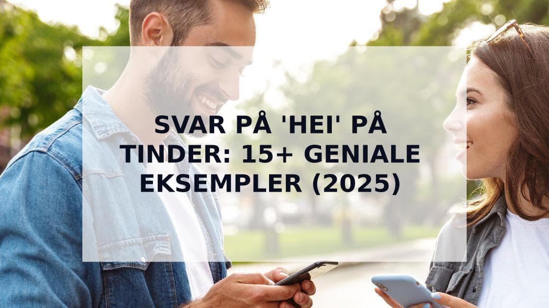 Cover Image for Hvordan Svare pÄ 'Hei' pÄ Tinder - 15+ Geniale Eksempler (2025)