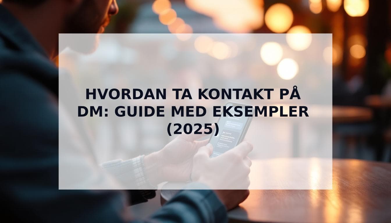 Cover Image for Hvordan ta kontakt på DM: Den definitive guiden for menn i 2025