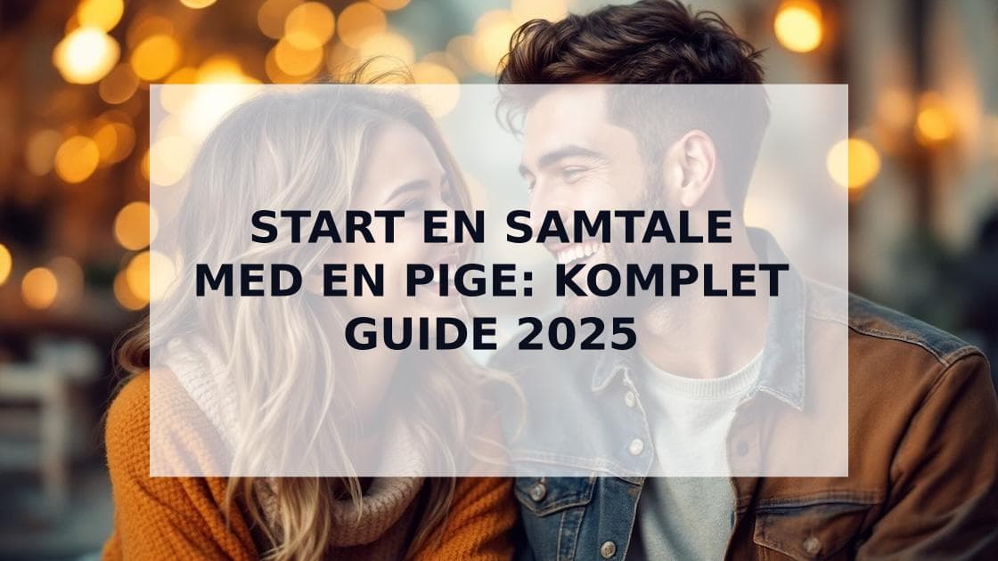 Cover Image for Hvordan Starter Man en Samtale med en Pige: Komplet Guide til Danske Mænd