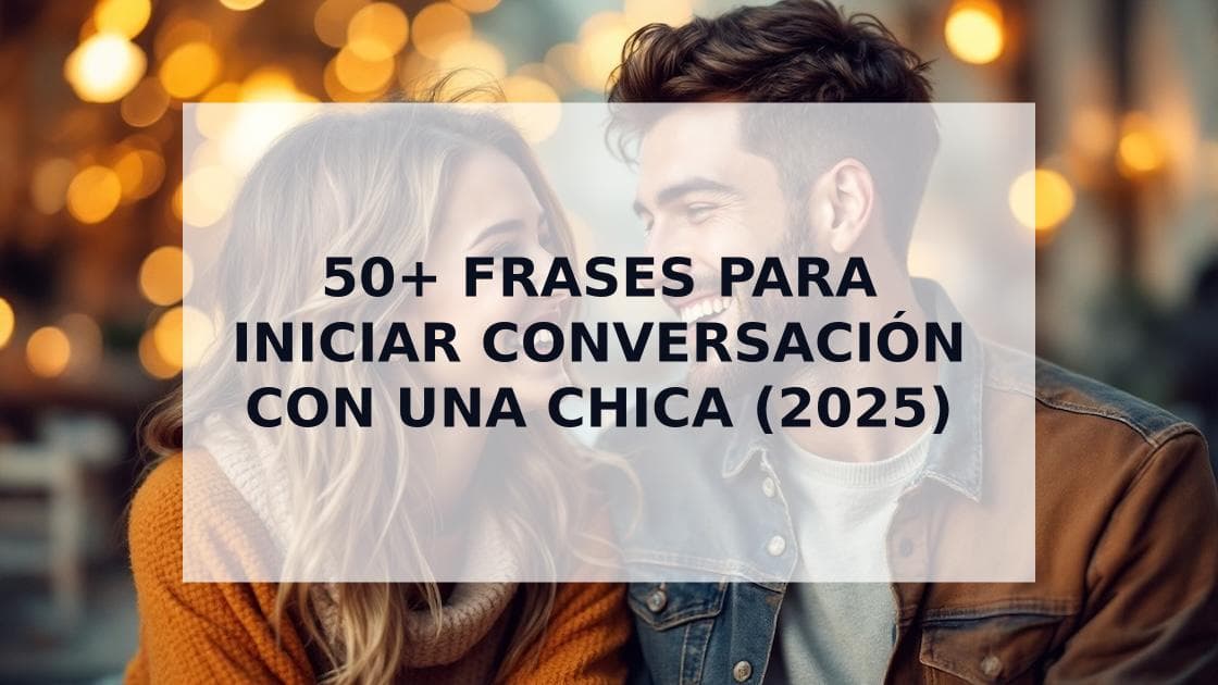 Cover Image for Cómo Iniciar Conversación con una Chica: 50+ Frases y Técnicas Psicológicas