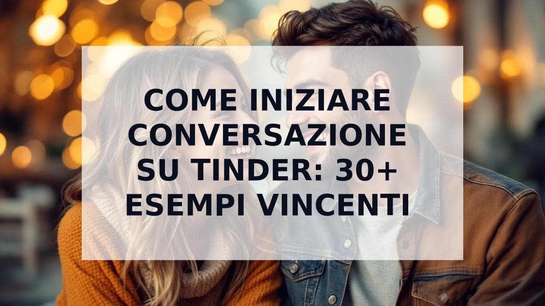 Cover Image for Come Iniziare una Conversazione su Tinder: Guida Definitiva con Esempi Vincenti