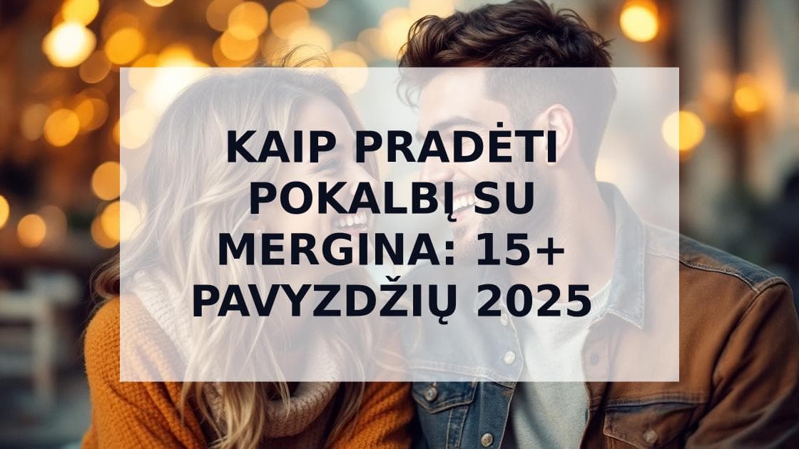 Cover Image for Kaip Pradėti Pokalbį su Mergina: 15+ Pavyzdžių (2025)