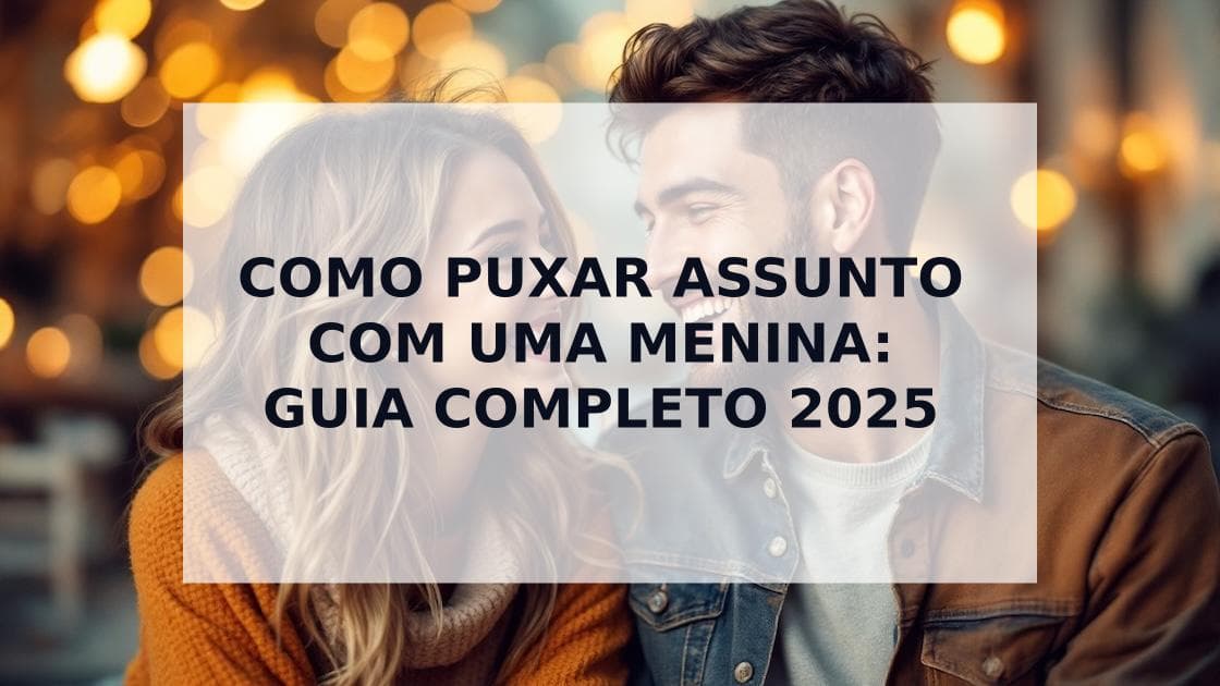 Cover Image for Como Puxar Assunto com uma Menina: O Guia Completo para Qualquer Situação