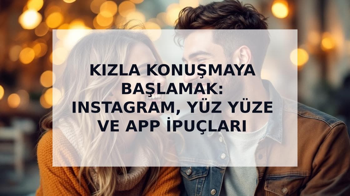Cover Image for Kızla Konuşmaya Nasıl Başlanır: Online ve Gerçek Hayatta Kapsamlı Rehber