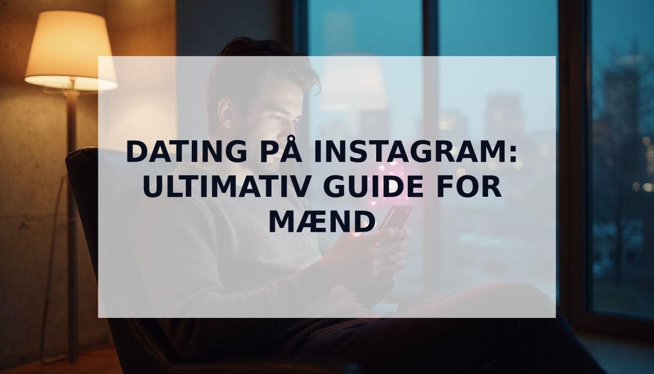 Cover Image for Dating på Instagram: Den ultimative guide for mænd (2025)