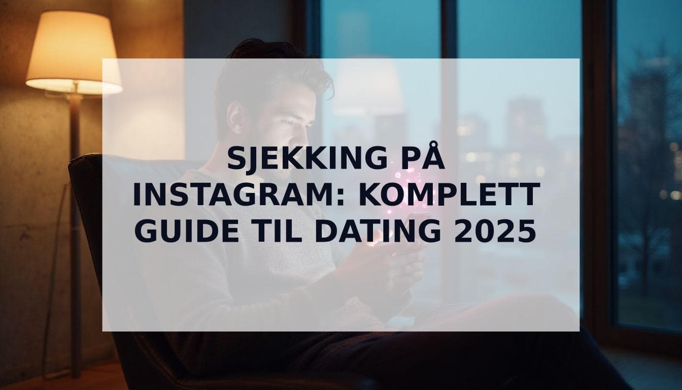 Cover Image for Sjekking på Instagram: Komplett Guide til Dating på Instagram 2025