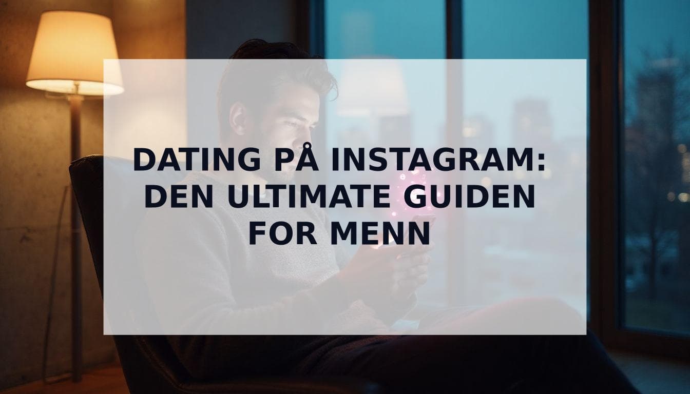 Cover Image for Hvordan bruke Instagram til dating: Den ultimate guiden for menn (2025)