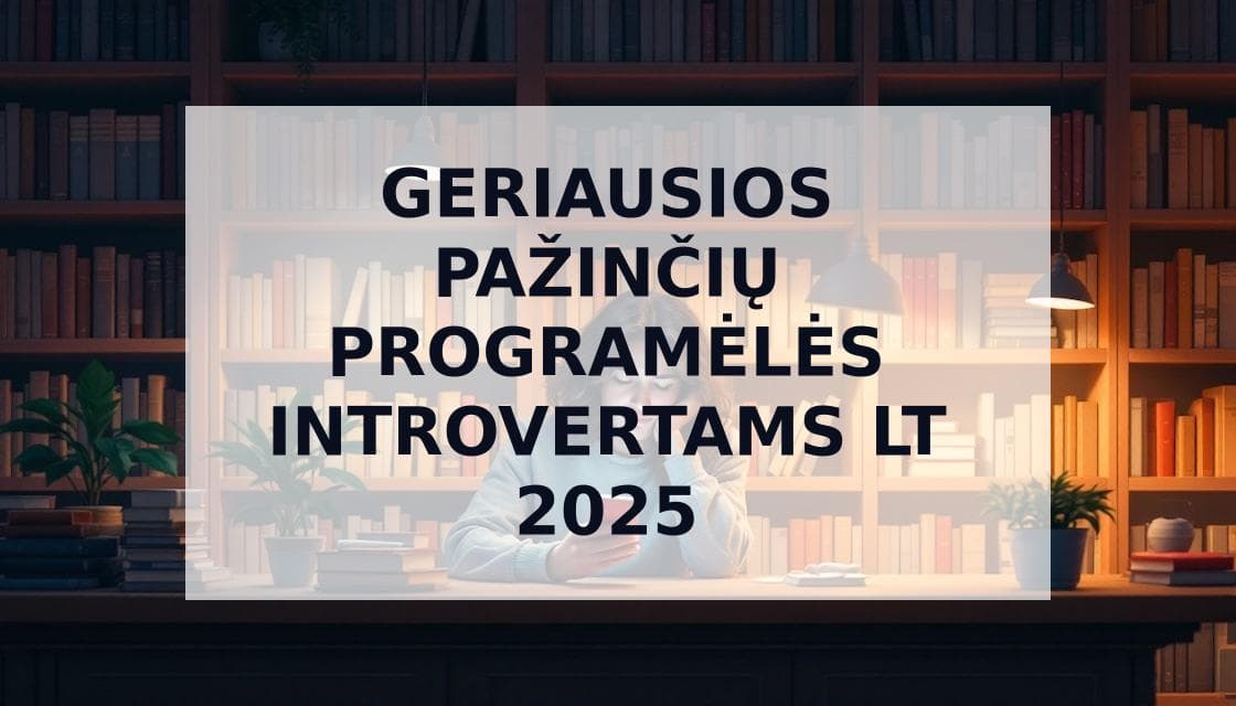 Cover Image for Geriausios Pažinčių Programėlės Introvertams Lietuvoje: Pilnas Vadovas 2025