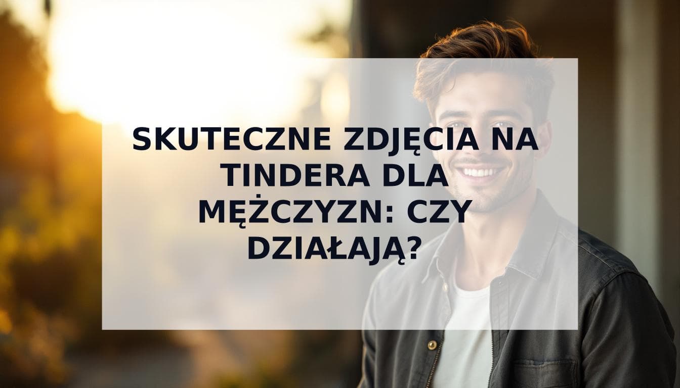 Cover Image for Skuteczne zdjęcia na Tindera dla mężczyzn: Czy prowokacyjne fotki działają i jak je dobrze zrobić?