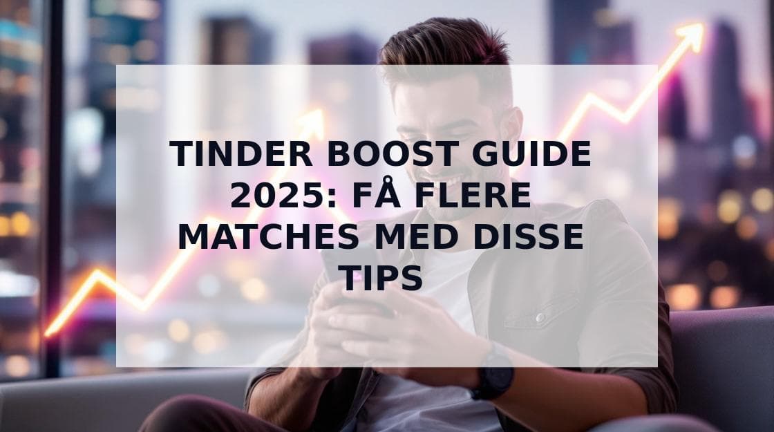 Cover Image for Tinder Boost Guide 2025: Strategier til at maksimere dine matches