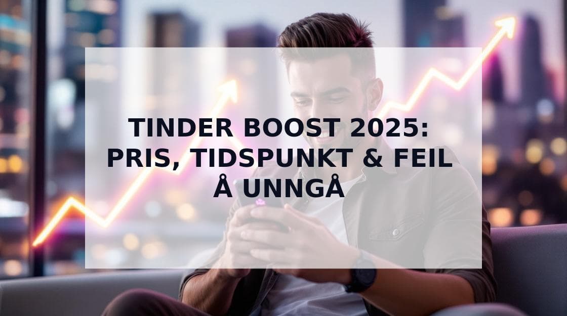 Cover Image for Tinder Boost Guide 2025: Pris, Tidspunkt & Feil å Unngå