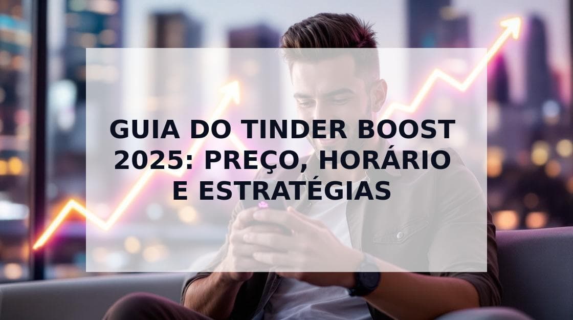 Cover Image for Guia do Tinder Boost 2025: Preço, Melhor Horário e Estratégias