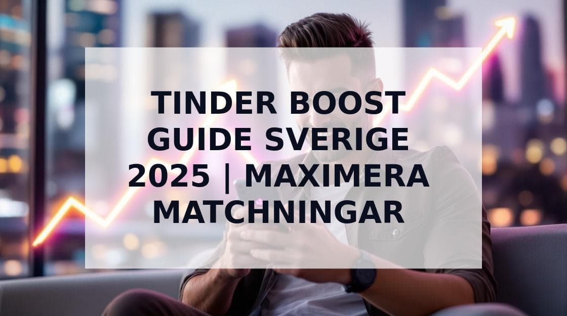 Cover Image for Tinder Boost Guide Sverige 2025: Maximera Dina Matchningar
