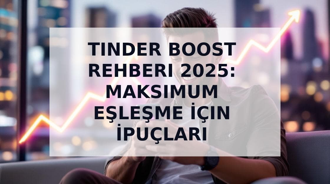 Cover Image for Tinder Boost Rehberi 2025: Hangi Boost, Ne Zaman, Nasıl Kullanılır?