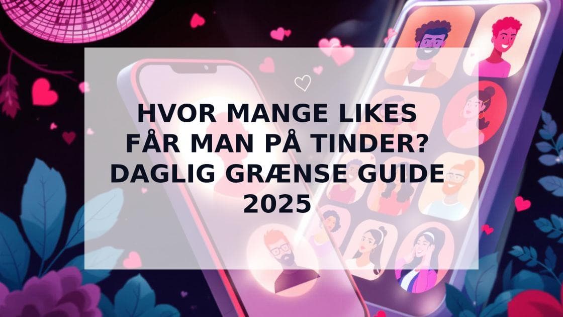 Cover Image for Hvor Mange Likes Får Man på Tinder? Den Komplette Guide 2025
