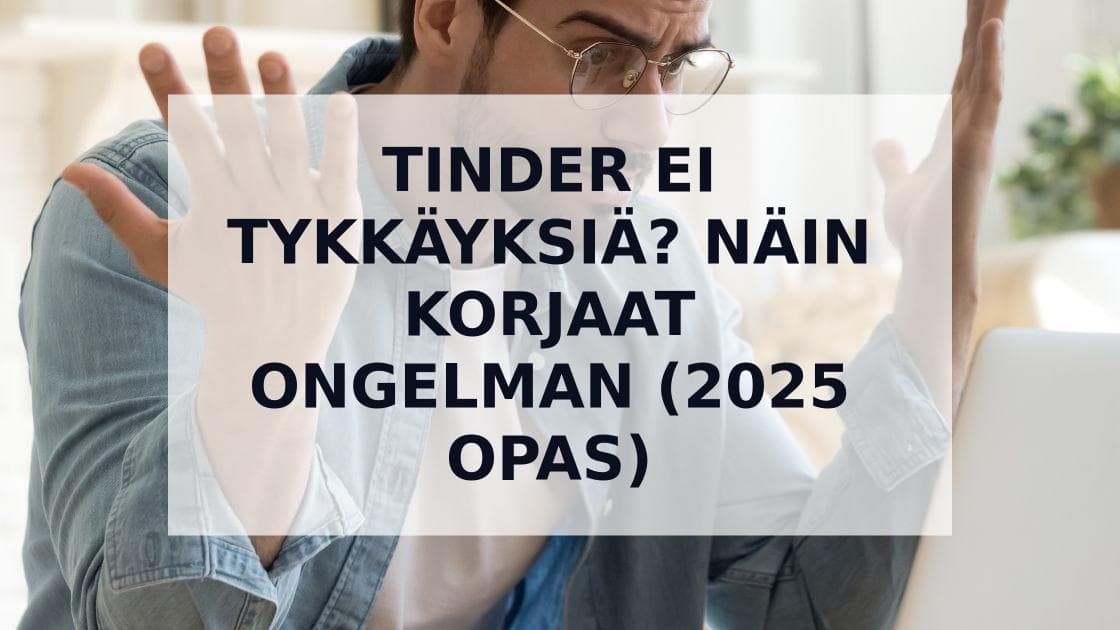 Cover Image for Tinder Ei Tykkäyksiä? Syyt ja Ratkaisut Enemmän Matcheja Varten