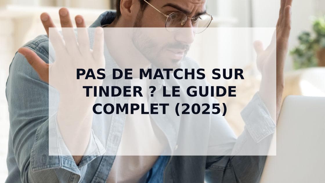 Cover Image for Pas de Matchs sur Tinder ? Le Guide Complet pour Diagnostiquer et Résoudre le Problème