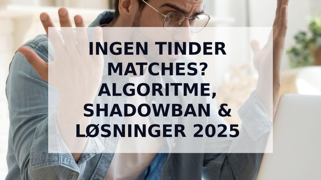 Cover Image for Ingen Matches på Tinder? Algoritme, Shadowban eller Dårlig Profil