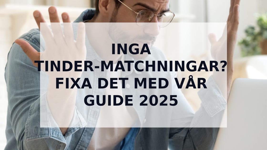 Cover Image for Inga Matchningar på Tinder? Algoritmen, Shadowban & Lösningar 2025