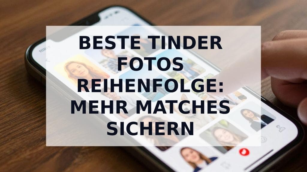 Cover Image for Die beste Tinder Fotos Reihenfolge: Eine strategische Anleitung für deine 9 Bilder