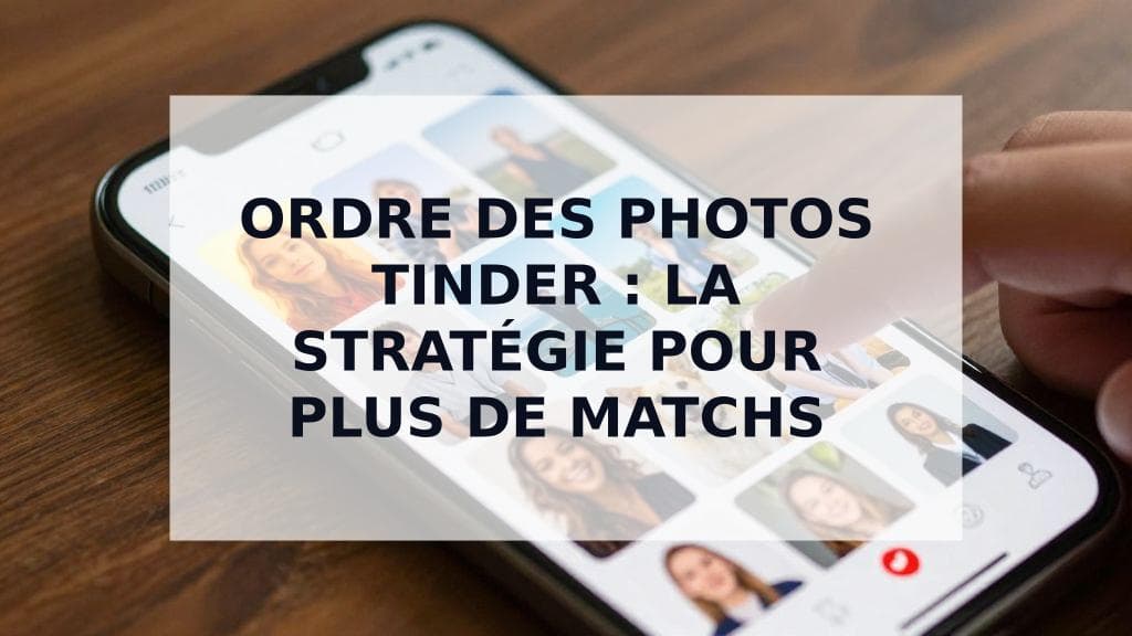 Cover Image for Le Meilleur Ordre des Photos Tinder : Un Guide Stratégique pour Agencer tes 9 Clichés