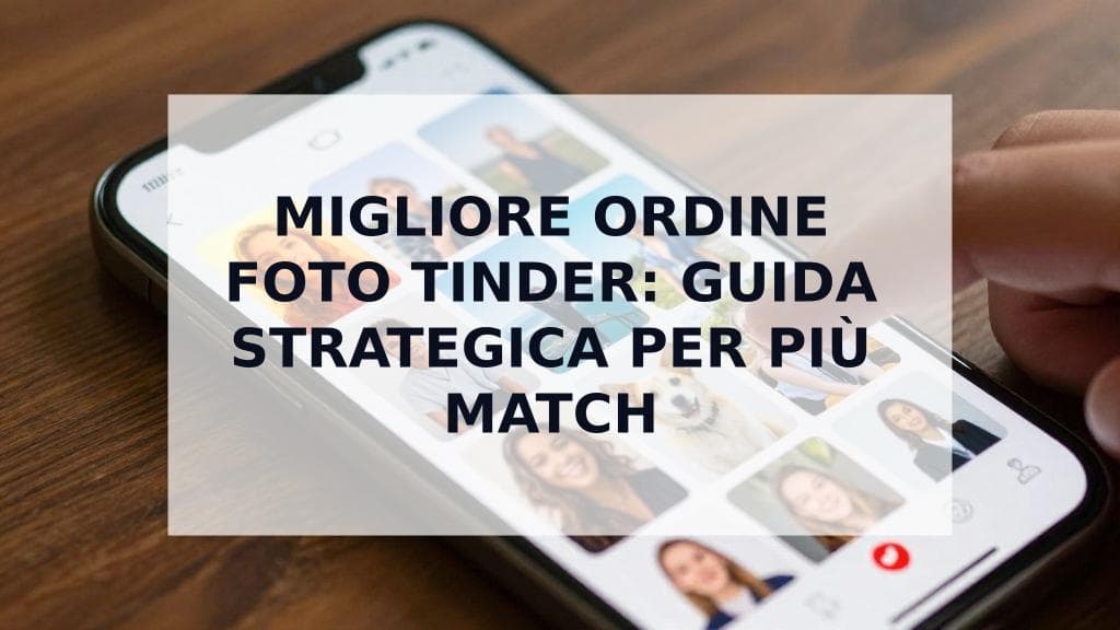 Cover Image for Il Migliore Ordine Foto Tinder: La Guida Strategica per Disporre le Tue 9 Immagini