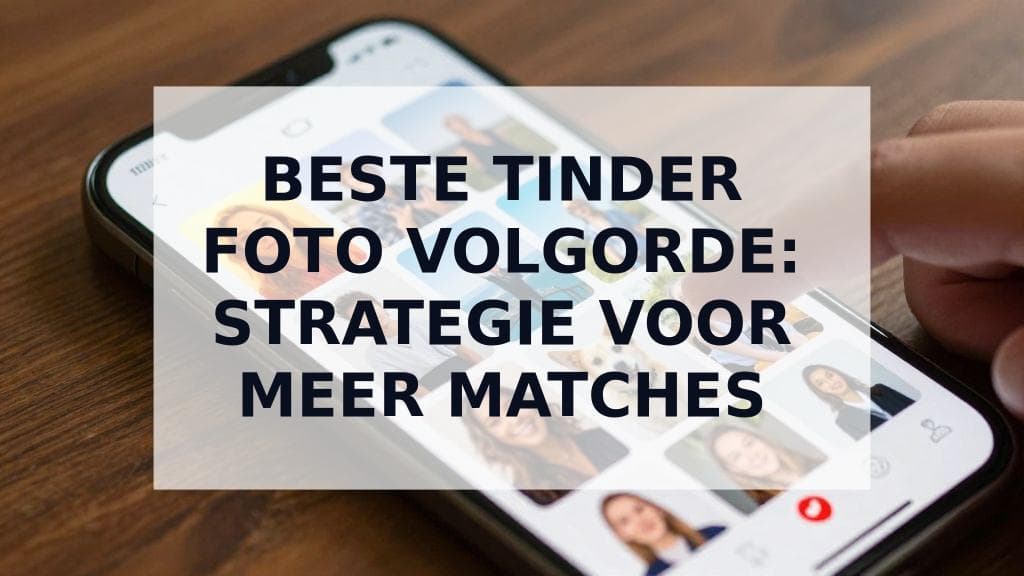 Cover Image for De Beste Tinder Foto Volgorde: Een Strategische Gids voor het Rangschikken van je 9 Foto's
