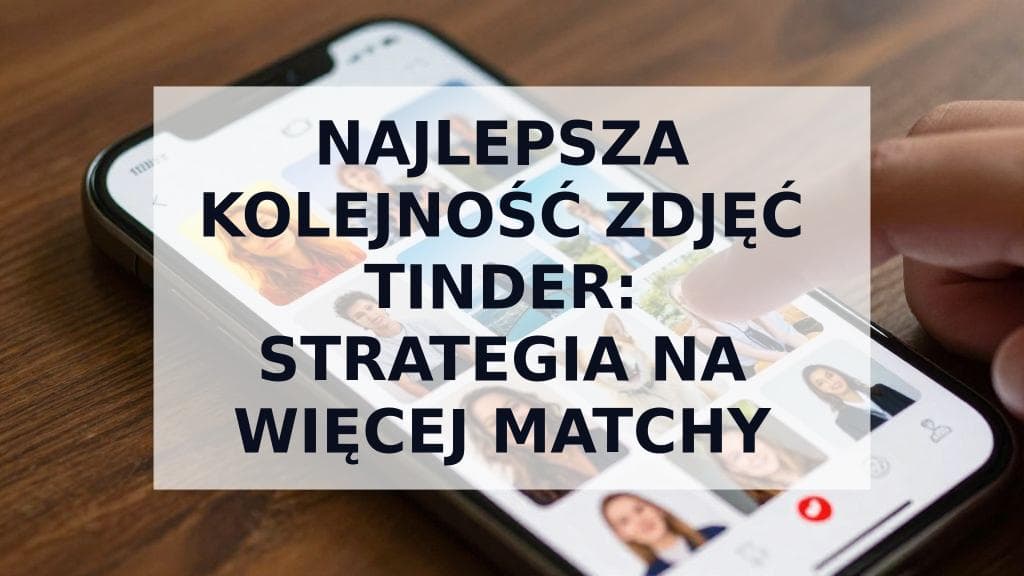 Cover Image for Najlepsza kolejność zdjęć na Tinderze: Strategiczny przewodnik po układaniu 9 zdjęć