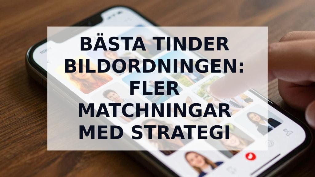 Cover Image for Den BÀsta Tinder Bildordningen: En Strategisk Guide för Dina 9 Bilder