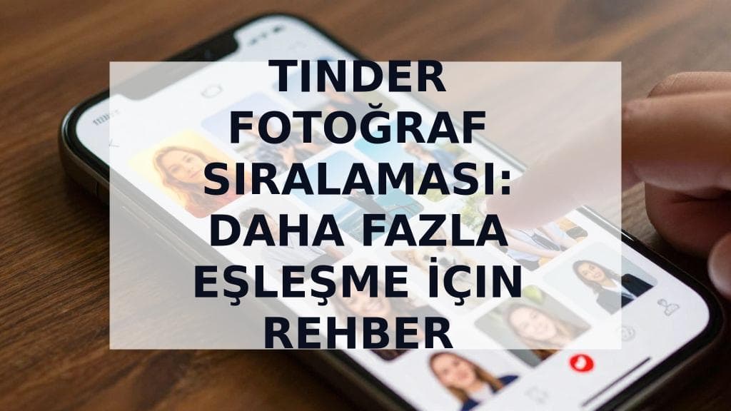 Cover Image for En İyi Tinder Fotoğraf Sıralaması: 9 Resmini Stratejik Olarak Düzenleme Rehberi