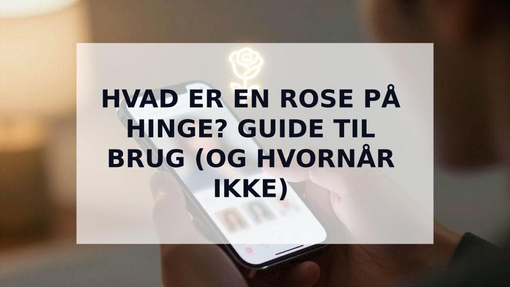Cover Image for Hvad er en rose på Hinge? Den ultimative guide til at bruge dem (og hvornår du IKKE skal)