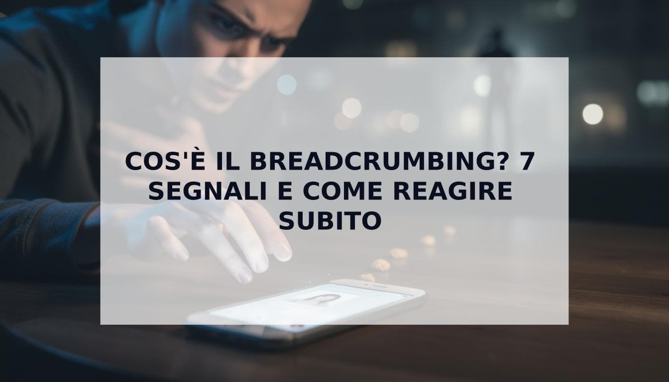Cover Image for Cos'è il Breadcrumbing? 7 Segnali Inequivocabili e Come Rispondere