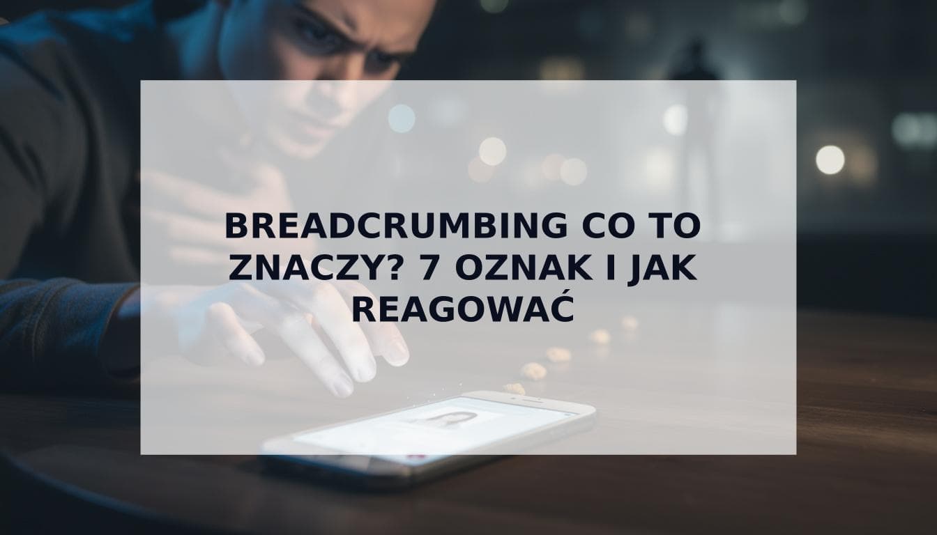 Cover Image for Breadcrumbing co to znaczy? 7 pewnych oznak i jak reagować