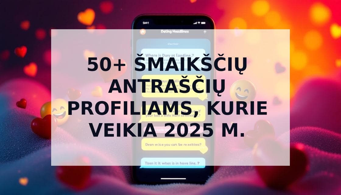Cover Image for 50+ Šmaikščių Antraščių Pažinčių Profiliams: Pavyzdžiai, Kurie Garantuoja Daugiau Žinučių