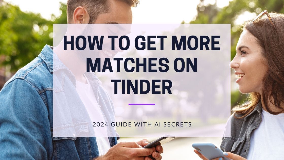 Cover Image for How to get More Matches on Tinder - 2024 AI Secrets