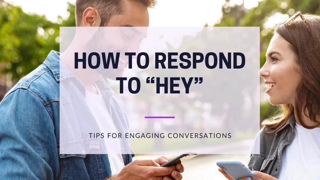 Cover Image for How to Respond to “Hey” -  Tips for Engaging Conversations