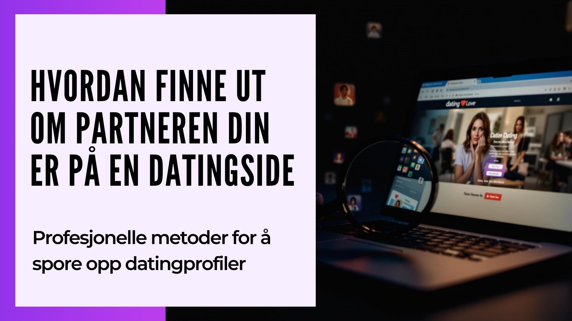 Cover Image for Hvordan finne ut om kjÊresten er pÄ en datingside: 7 effektive metoder