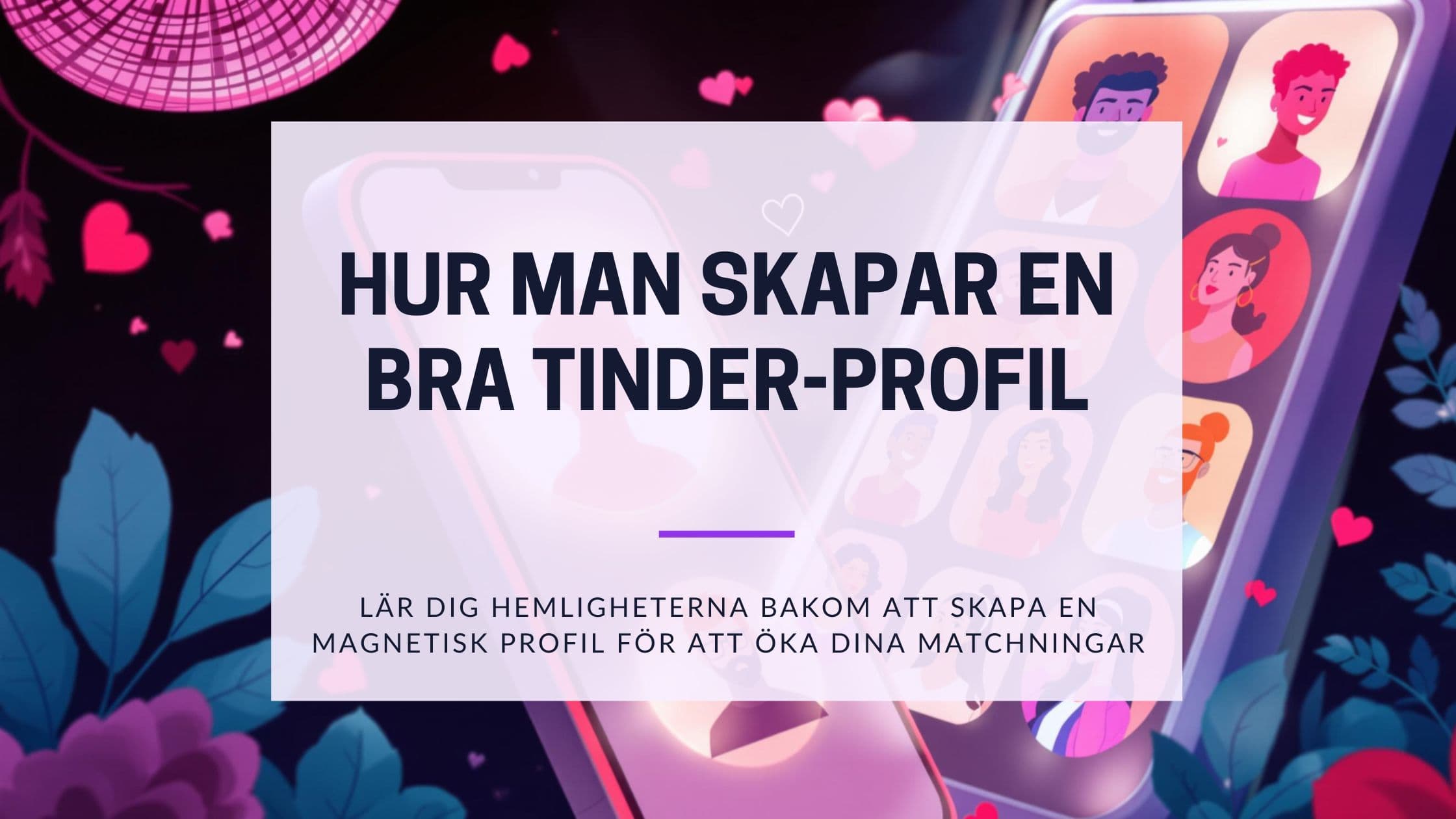 Cover Image for Hur Gör Man en Bra Tinder Profil: Komplett Guide för Fler Matchningar 2025
