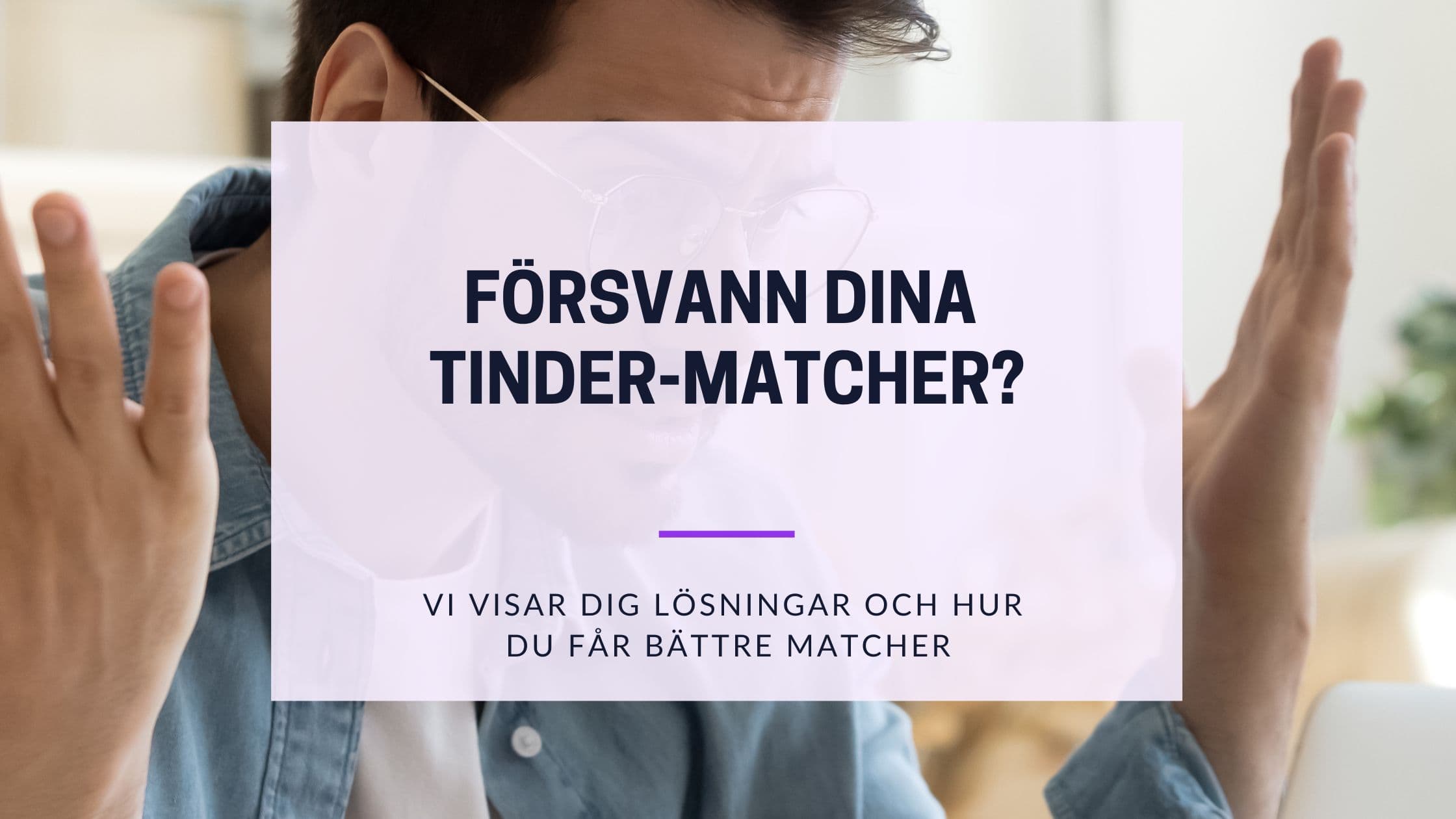 Cover Image for Tinder Matchningar Försvinner? Komplett Guide för att Lösa Problemet 2025