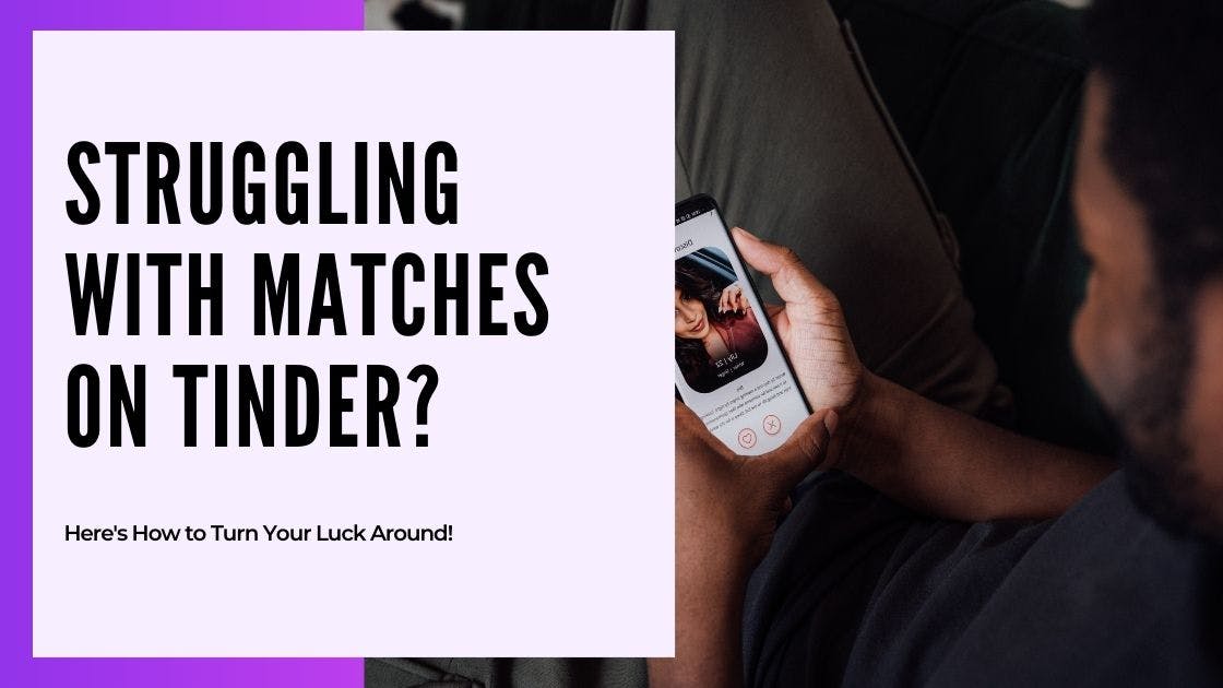 Cover Image for Struggling With No Matches on Tinder? Here's How to Turn Your Luck Around